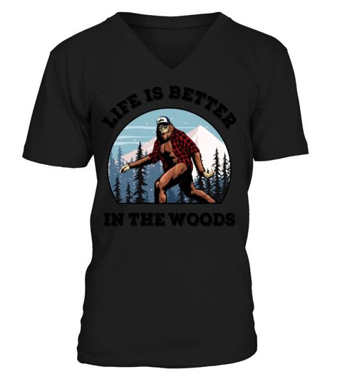Bigfoot Sasquatch Life Is Better In The Woods V-Neck T-shirt