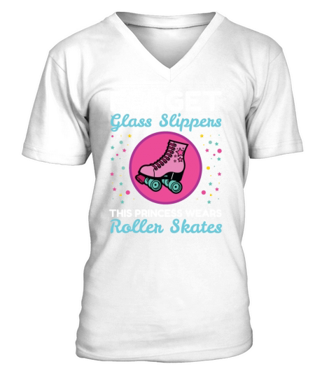 Forget Glass Slippers Princess Wears Roller Skates V-Neck T-shirt