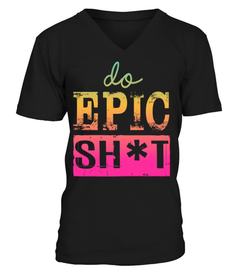 Funny sayings - DO EPIC SHIT V-Neck T-shirt