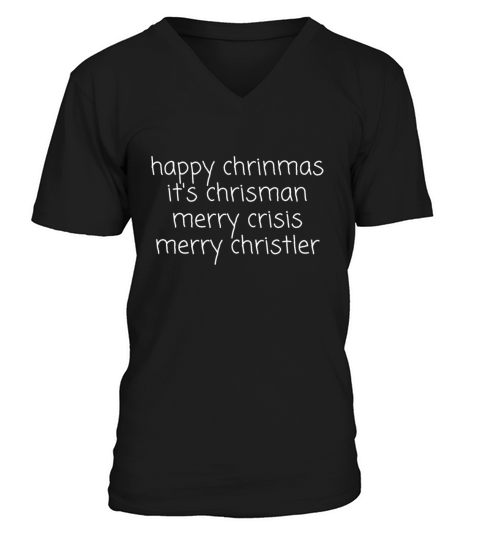 happy chrinmas its chrisman merry crisis merry ch V-Neck T-shirt