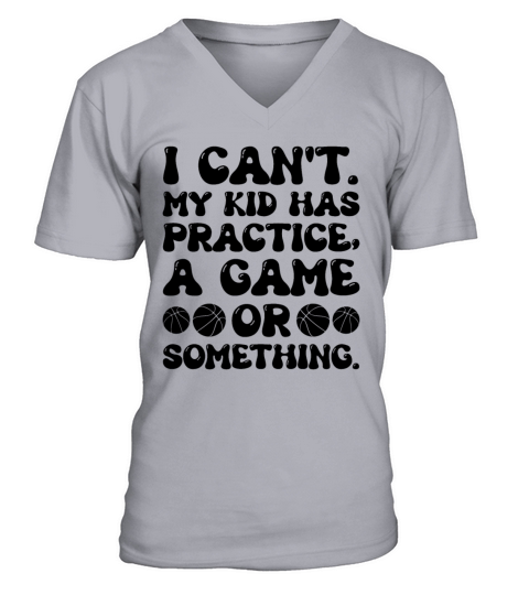 I Cant My Kid Has Practice A Game Or Something V-Neck T-shirt