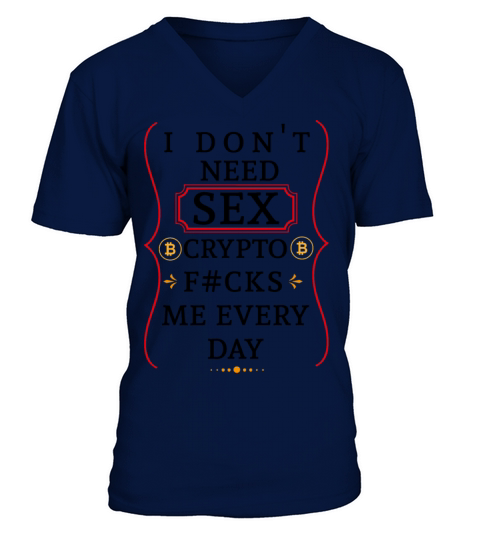 I dont need sex Crypto fucks me every day V-Neck T-shirt