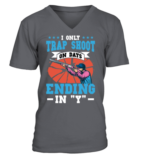 I Only Trap Shoot On Days Ending In "Y" V-Neck T-shirt