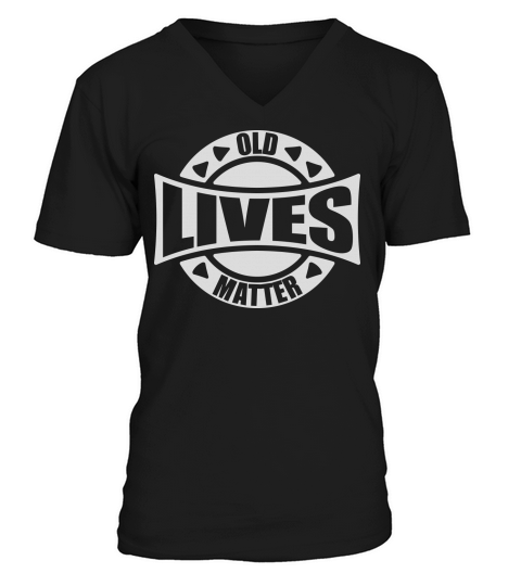old lives matter quote V-Neck T-shirt