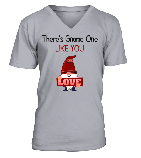 Theres Gnome One Like You - Gnome Valentines Day V-Neck T-shirt