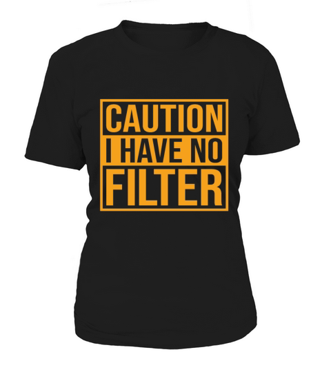 Caution i have no filter No Make Up Women's T-Shirt