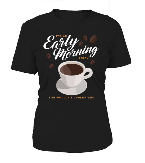 Coffee An Early Morning Thing Women's T-Shirt