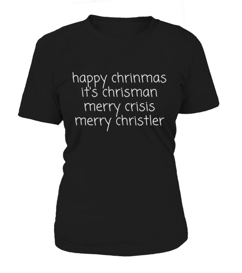 happy chrinmas its chrisman merry crisis merry ch Women's T-Shirt