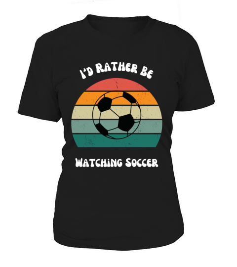 Id rather be watching soccer Women's T-Shirt