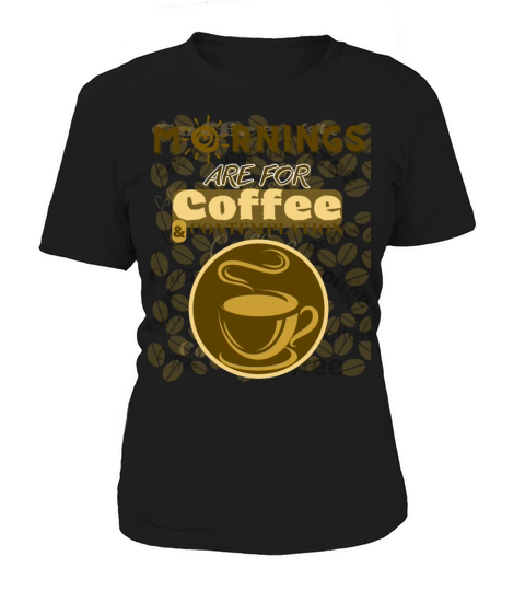 Mornings Are For Coffee Women's T-Shirt