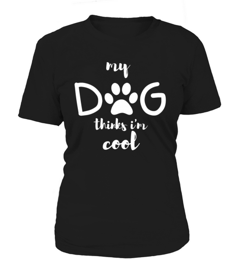 My Dog Thinks Im Cool gift for dog owners Women's T-Shirt