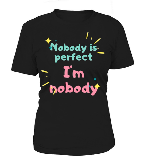 NOBODY IS PERFECT IM NOBODY Women's T-Shirt