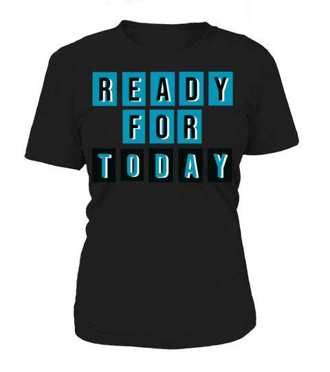 Ready for today Women's T-Shirt