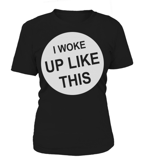 woke up like this Women's T-Shirt