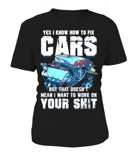 Yes I Know How To Fix Cars But Doesnt Mean I Want Women's T-Shirt