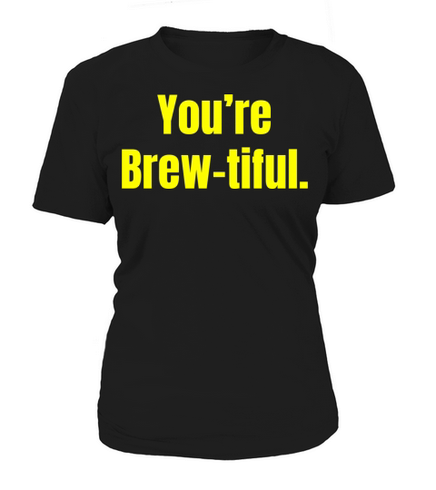 Youre Brew-tiful - Coffee Funny Quotes Women's T-Shirt
