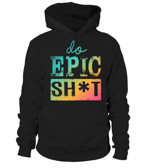 Funny sayings - DO EPIC SHIT Hoodie Unisex