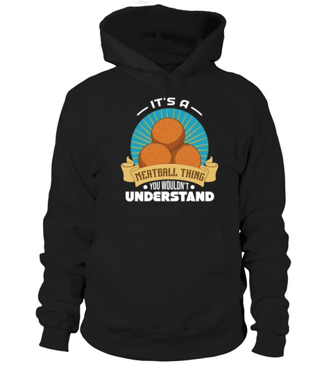 Its A Meatball Thing You Wouldnt Understand Hoodie Unisex