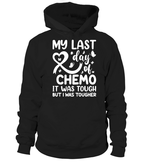 My Last Day of Chemo It Was Tough but I Was Toughe Hoodie Unisex