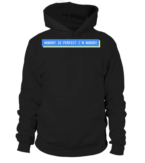 NOBODY IS PERFECT IM NOBODY Hoodie Unisex