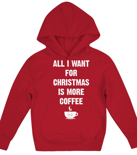 All I Want For Christmas Is More Coffee Funny Xmas Kids Hoodie