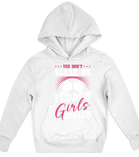 Funny Soccer Coach You Dont Scare Me I Coach Kids Hoodie