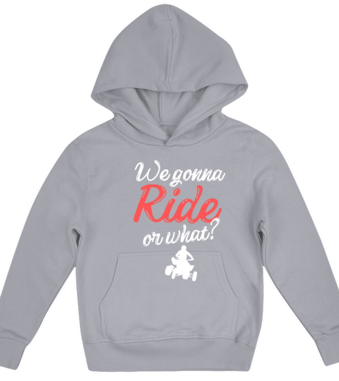 Funny We Gonna Ride Or What ATV Quad Bike T-Shirt Kids Hoodie