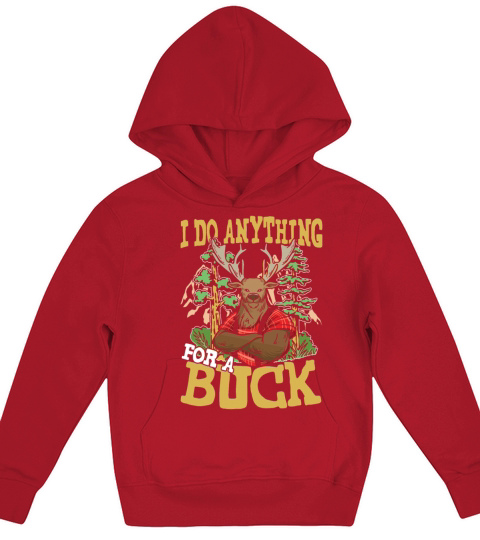I DO ANYTHING FOR A BUCK for a Hunter Kids Hoodie