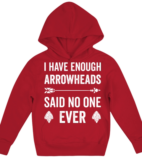 I Have Enough Arrowheads Said No One Ever Kids Hoodie