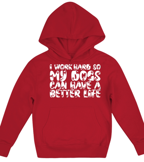 I Work Hard So My Dogs Can Have A Better Life Kids Hoodie