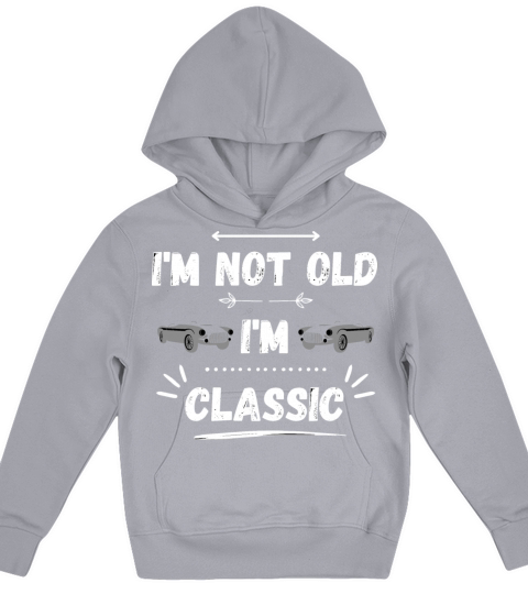 Im Not Old Im Classic Funny Car Vintage Gifts Kids Hoodie