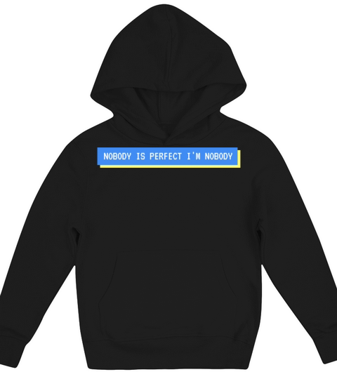 NOBODY IS PERFECT IM NOBODY Kids Hoodie