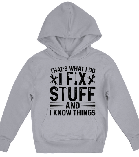 Thats What I Do I Fix Stuff And I Know Things Kids Hoodie