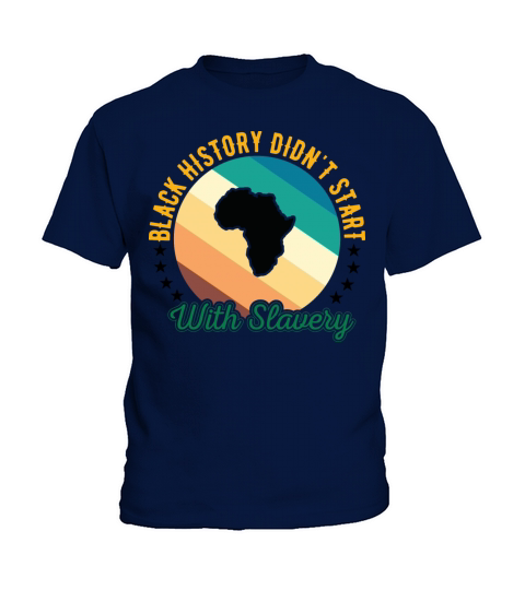 Black history didnt Start with slavery for black Kids T-Shirt