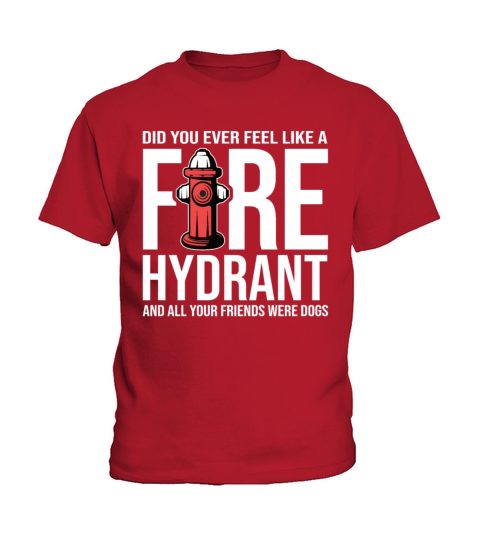Did You Ever Feel Like a Fire Hydrant Kids T-Shirt