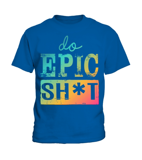 Funny sayings - DO EPIC SHIT Kids T-Shirt