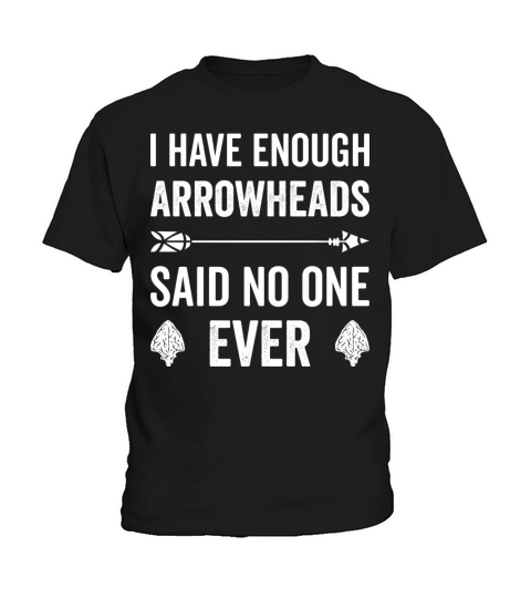 I Have Enough Arrowheads Said No One Ever Kids T-Shirt
