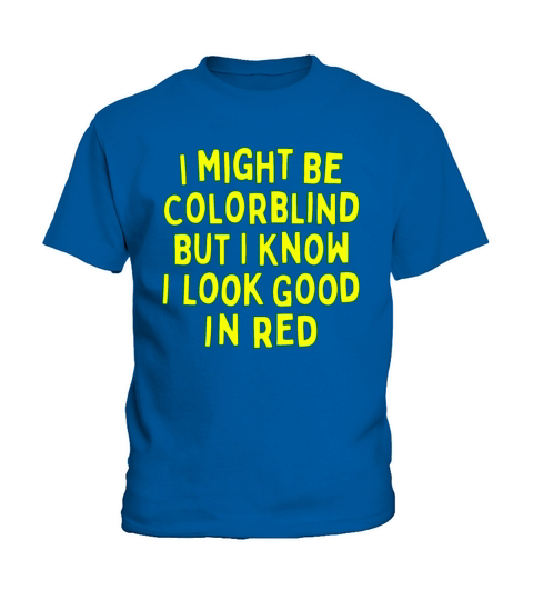 I Might Be Colorblind But I Know I Look Good In Kids T-Shirt