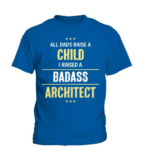 I Raised A Badass Architect Cool Gift Kids T-Shirt