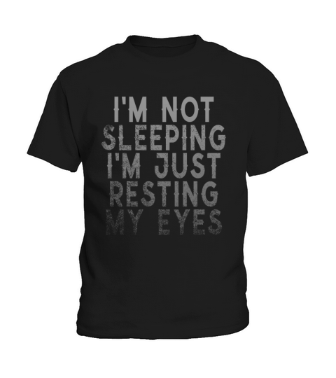 Im Not Sleeping Im Just Resting My Eyes Kids T-Shirt
