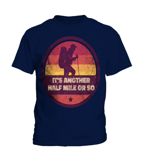 Outdoor Its Another Half Mile Or So Hiker Hiking Kids T-Shirt