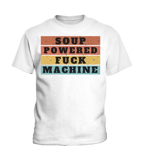 Soup Powered Fuck Machine Funny T-Shirt Kids T-Shirt