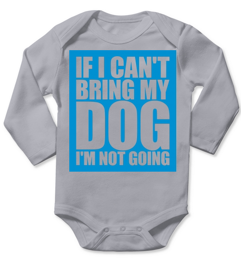 bring my dog quote Long Sleeve Baby One-Piece