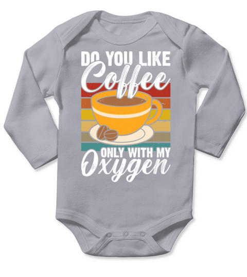 Do you like coffee only with my oxygen Long Sleeve Baby One-Piece