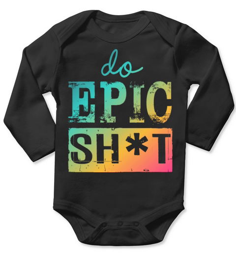 Funny sayings - DO EPIC SHIT Long Sleeve Baby One-Piece