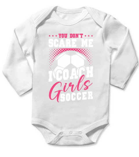 Funny Soccer Coach You Dont Scare Me I Coach Long Sleeve Baby One-Piece