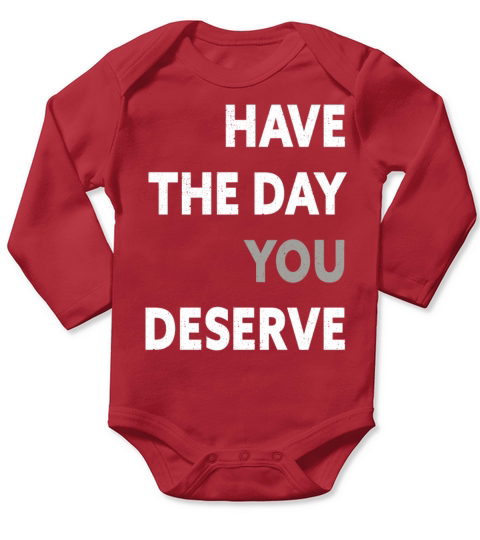 Have The Day You Deserve Long Sleeve Baby One-Piece
