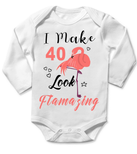 I Make 40 Look Flamazing Long Sleeve Baby One-Piece