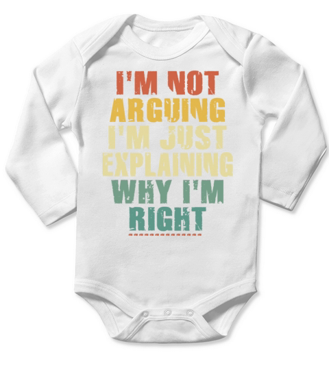 Im Not Arguing Im Just Explaining Why Im Right Long Sleeve Baby One-Piece