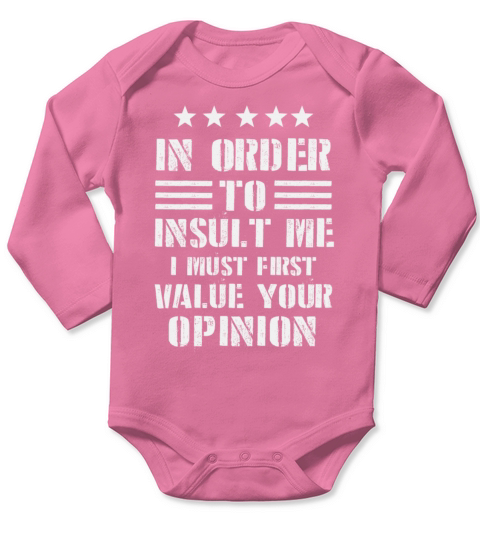 In Order To Insult Me I Must First Value Opinion Long Sleeve Baby One-Piece